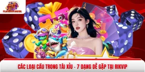 Các Loại Cầu Trong Tài Xỉu - 7 Dạng Dễ Gặp Tại Rikvip