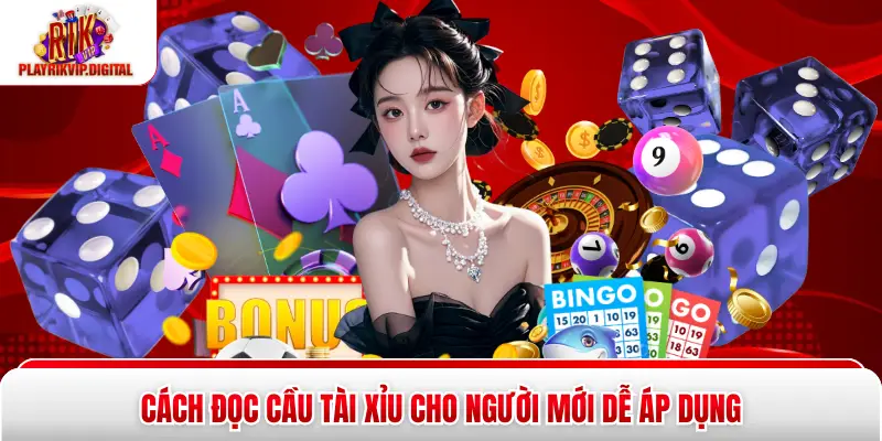 Cách đọc cầu tài xỉu cho người mới dễ áp dụng