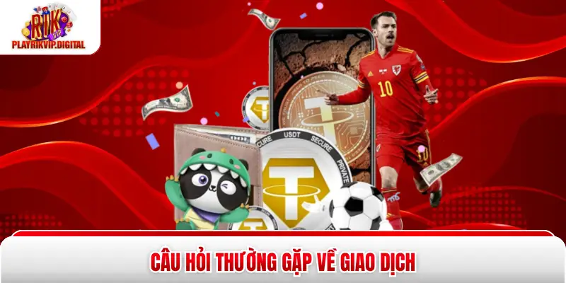 Câu hỏi thường gặp về giao dịch