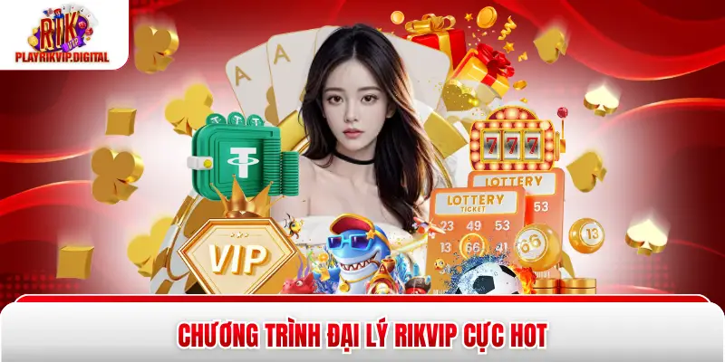 Chương trình đại lý Rikvip cực hot