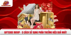 Giftcode Rikvip – 5 Cách Sử Dụng Phần Thưởng Hiệu Quả Nhất