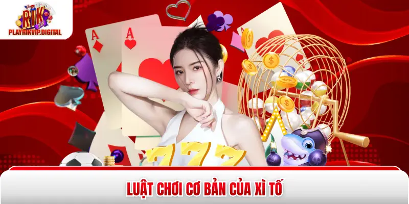Luật chơi cơ bản của xì tố