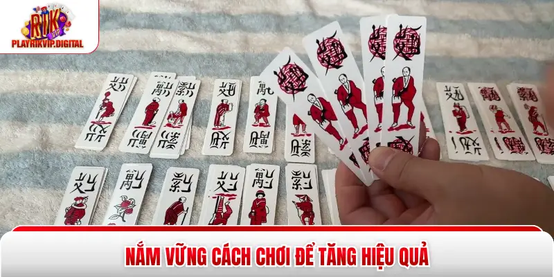 Nắm vững cách chơi để tăng hiệu quả
