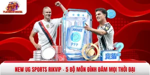 New UG Sports Rikvip - 5 Bộ Môn Đình Đám Mọi Thời Đại