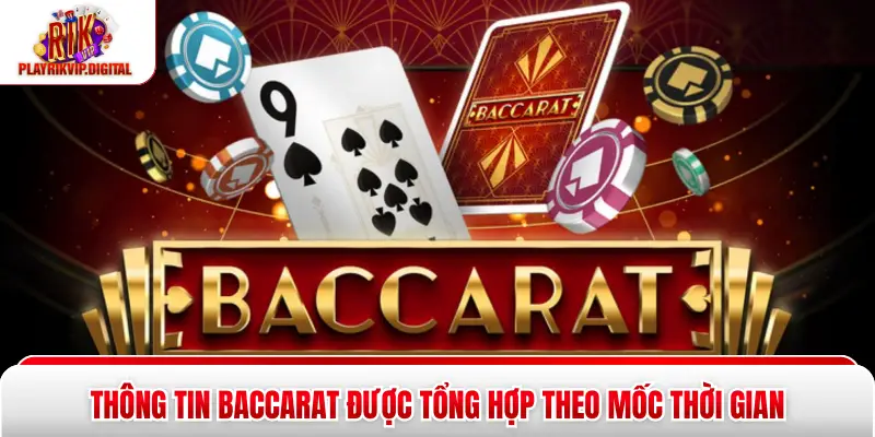 Thông tin Baccarat được tổng hợp theo mốc thời gian