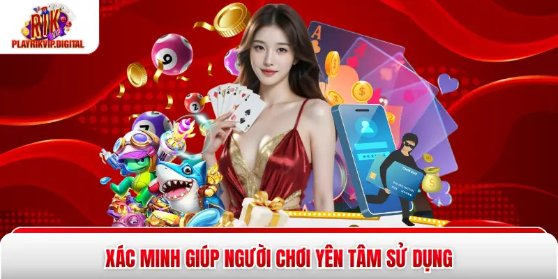 Xác minh giúp người chơi yên tâm sử dụng